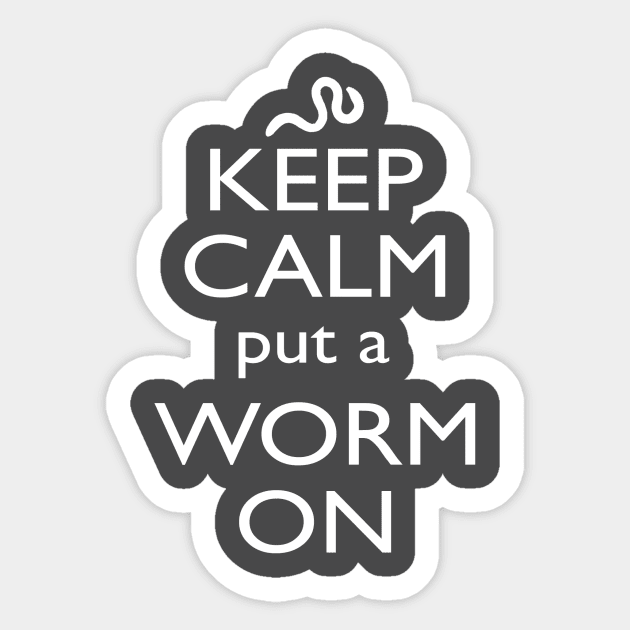 Keep Calm, put a Worm On Tee Shirt Sticker by mytripsites